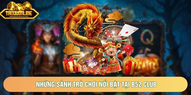 Những sảnh trò chơi nổi bật tại B52Club