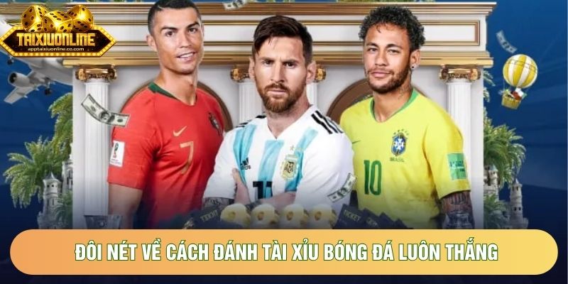 Đôi nét về cách đánh tài xỉu bóng đá luôn thắng