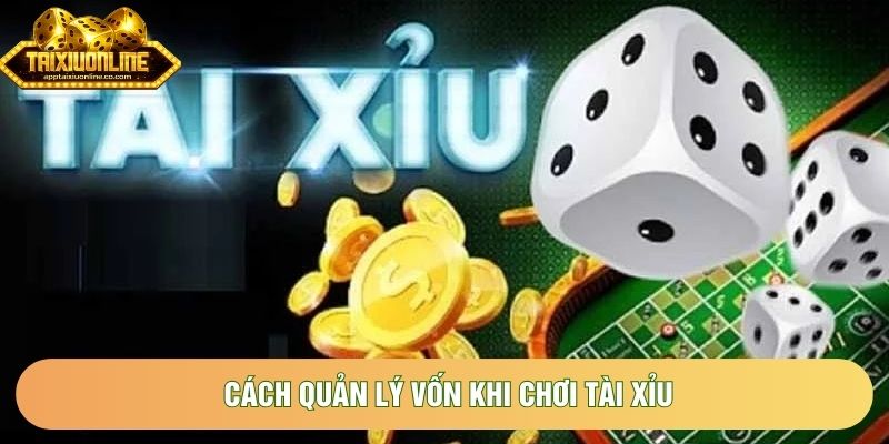 Cách Quản Lý Vốn Khi Chơi Tài Xỉu Chuẩn Nhất 2026