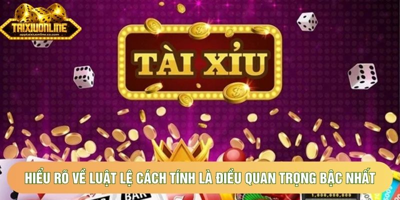Hiểu rõ về luật lệ cách tính là điều quan trọng bậc nhất