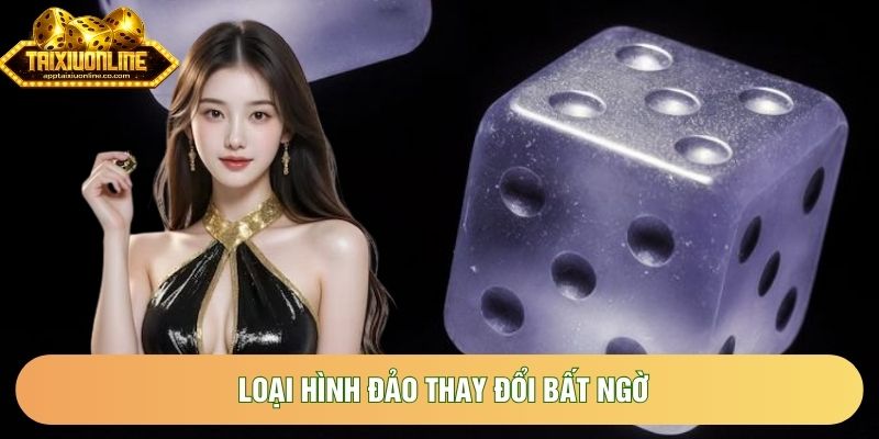 Loại hình đảo thay đổi bất ngờ