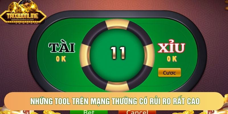 Những tool trên mạng thường có rủi ro rất cao Những tool trên mạng thường có rủi ro rất cao