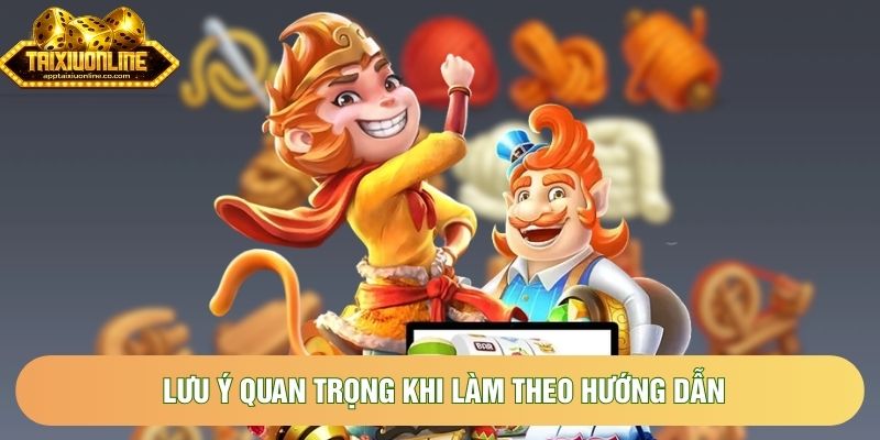 Lưu ý quan trọng khi làm theo hướng dẫn