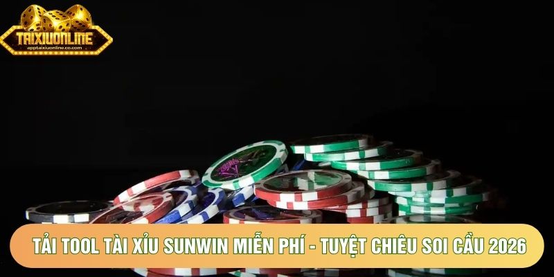 Tải Tool Tài Xỉu Sunwin Miễn Phí - Tuyệt Chiêu Soi Cầu 2026
