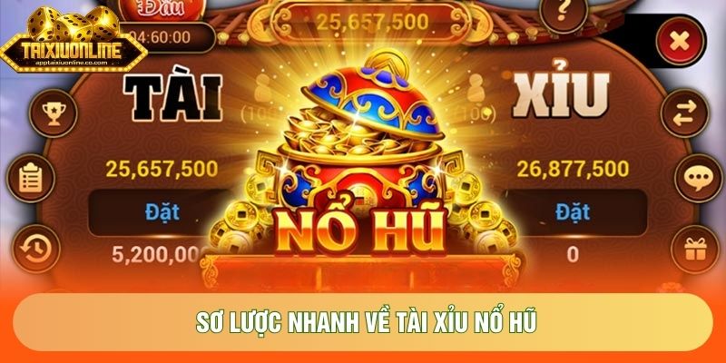Sơ lược nhanh về tài xỉu nổ hũ