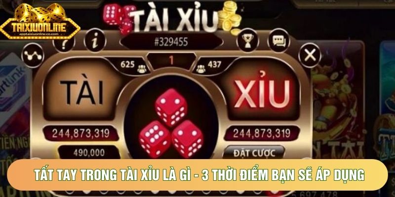 Tất Tay Trong Tài Xỉu Là Gì - 3 Thời Điểm Bạn Sẽ Áp Dụng
